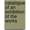 Catalogue Of An Exhibition Of The Works by Manchester John Rylands Library