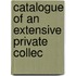 Catalogue Of An Extensive Private Collec
