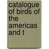 Catalogue Of Birds Of The Americas And T by Field Museum of Natural History