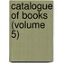 Catalogue Of Books (Volume 5)