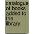 Catalogue Of Books Added To The Library