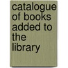 Catalogue Of Books Added To The Library door U.S. Library of Congress