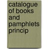 Catalogue Of Books And Pamphlets Princip door Edward P. Boon
