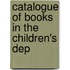 Catalogue Of Books In The Children's Dep