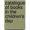 Catalogue Of Books In The Children's Dep by Carnegie Library of Pittsburgh