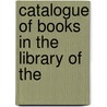 Catalogue Of Books In The Library Of The by British Museum Dept of Printed Books