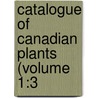 Catalogue Of Canadian Plants (Volume 1:3 door Geological Survey of Canada