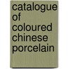 Catalogue Of Coloured Chinese Porcelain door Burlington Fine Arts Club