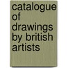 Catalogue Of Drawings By British Artists door British Museum. Dept. Of Drawings