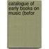 Catalogue Of Early Books On Music (Befor