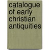 Catalogue Of Early Christian Antiquities door British Museum Ethnography