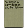Catalogue Of Early German And Flemish Wo door British Museum. Dept. Of Drawings