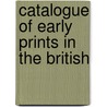 Catalogue Of Early Prints In The British by British Museum. Dept. Of Drawings