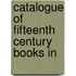 Catalogue Of Fifteenth Century Books In