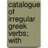 Catalogue Of Irregular Greek Verbs; With