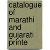 Catalogue Of Marathi And Gujarati Printe by British Museum Dept of Manuscripts