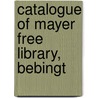 Catalogue Of Mayer Free Library, Bebingt door Mayer Free Library