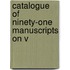 Catalogue Of Ninety-One Manuscripts On V