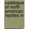 Catalogue Of North American Reptiles In by Spencer Fullerton Baird
