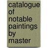 Catalogue Of Notable Paintings By Master by Theron J. Blakeslee