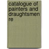 Catalogue Of Painters And Draughtsmen Re door Sir Robert Clermont Witt