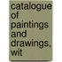 Catalogue Of Paintings And Drawings, Wit