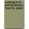 Catalogue Of Parliamentary Reports, Pape door P.S. King Son
