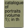 Catalogue Of Portraits (Volume 1); In Th door Rachael Emily Malleson Poole