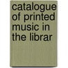 Catalogue Of Printed Music In The Librar door Royal College of Music