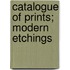 Catalogue Of Prints; Modern Etchings