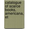 Catalogue Of Scarce Books, Americana, Et by Lester Bangs
