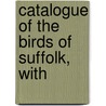 Catalogue Of The Birds Of Suffolk, With door Churchill Babington