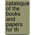 Catalogue Of The Books And Papers For Th