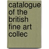 Catalogue Of The British Fine Art Collec by London South Kensington Museum