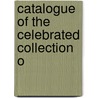 Catalogue Of The Celebrated Collection O door Henry Chapman