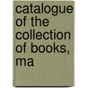 Catalogue Of The Collection Of Books, Ma door William Tite