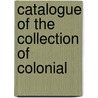 Catalogue Of The Collection Of Colonial by Andrew Christian Zabriskie