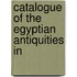 Catalogue Of The Egyptian Antiquities In