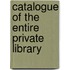Catalogue Of The Entire Private Library
