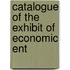 Catalogue Of The Exhibit Of Economic Ent