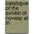Catalogue Of The Exhibit Of Norway At Th