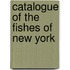 Catalogue Of The Fishes Of New York