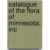 Catalogue Of The Flora Of Minnesota; Inc door Warren Upham