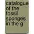 Catalogue Of The Fossil Sponges In The G