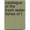 Catalogue Of The Fresh-Water Fishes Of T door Carl H. Eigenmann