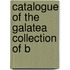 Catalogue Of The Galatea Collection Of B