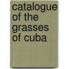 Catalogue Of The Grasses Of Cuba by Janice E. Hitchcock