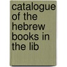Catalogue Of The Hebrew Books In The Lib by British Museum Manuscripts