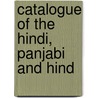 Catalogue Of The Hindi, Panjabi And Hind by British Museum. Dept. of Manuscripts