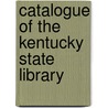 Catalogue Of The Kentucky State Library door Kentucky State Library